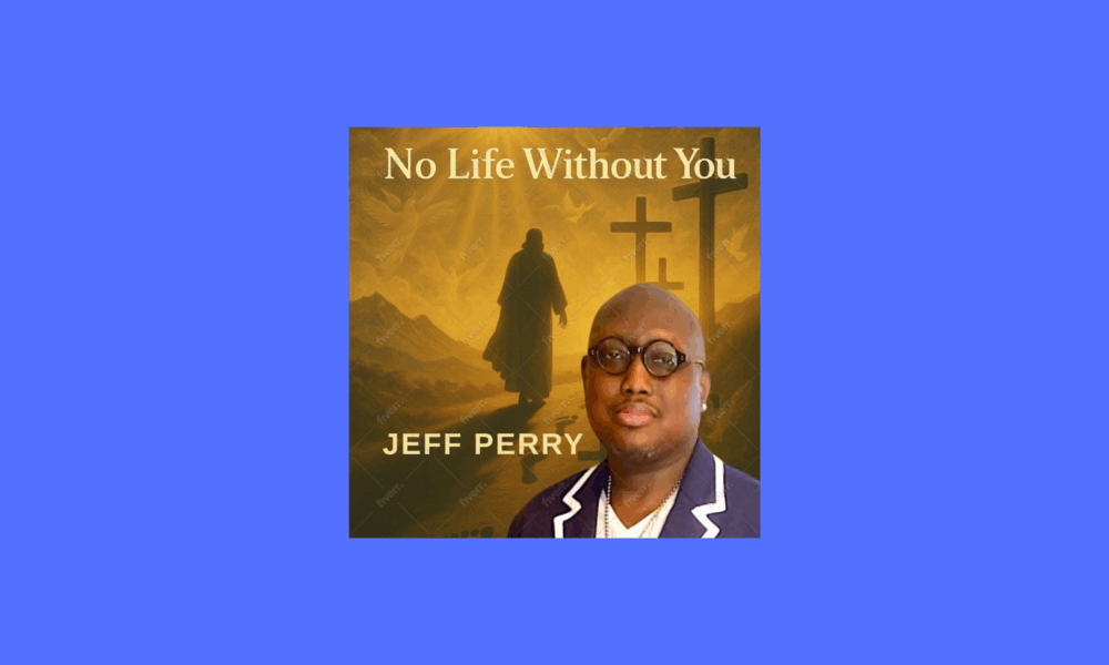 Jeff Perry Releases Soul-Stirring Single “No Life Without You”